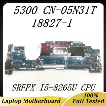 CN-05N31T 05N31T 5N31T Высококачественная Материнская плата Для ноутбука Latitude 5300 Материнская плата 18827-1 С процессором SRFFX I5-8265U 100% Работает хорошо
